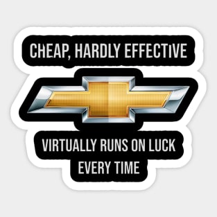 Chevrolet: Cheap, Hardly Effective, Virtually Runs on Luck Every Time Sticker